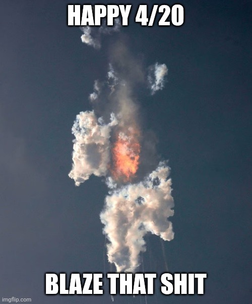 Elon sparked a fat one today | HAPPY 4/20; BLAZE THAT SHIT | image tagged in elon musk,happy 420,420,spacex | made w/ Imgflip meme maker