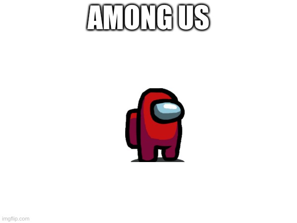 Among us | AMONG US | image tagged in among us | made w/ Imgflip meme maker