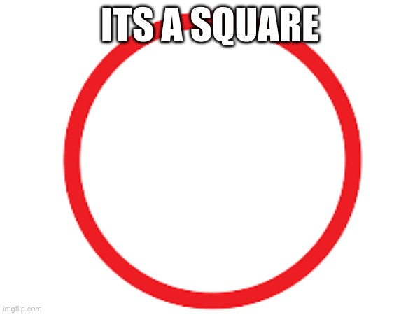 Its a square | ITS A SQUARE | image tagged in square | made w/ Imgflip meme maker