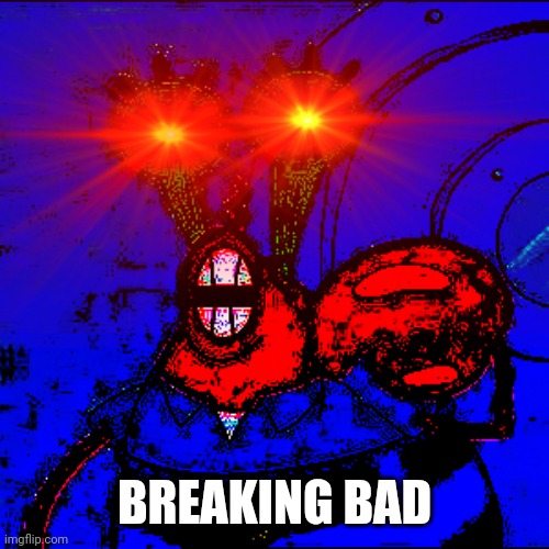 Spongeboy me Bob | BREAKING BAD | image tagged in spongeboy me bob | made w/ Imgflip meme maker