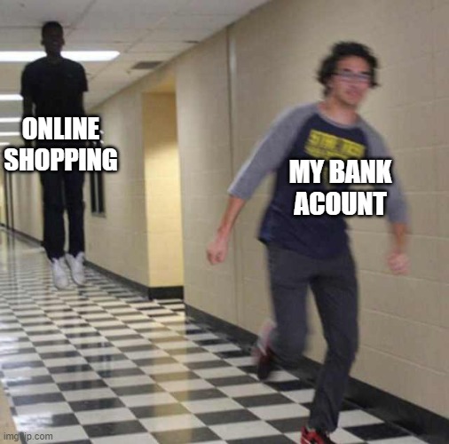 floating boy chasing running boy | ONLINE SHOPPING; MY BANK ACOUNT | image tagged in floating boy chasing running boy | made w/ Imgflip meme maker
