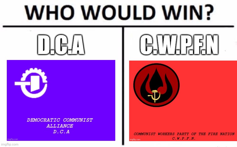 Communist Regime vs communist Regime with fire bending | D.C.A; C.W.P.F.N | image tagged in memes,who would win | made w/ Imgflip meme maker