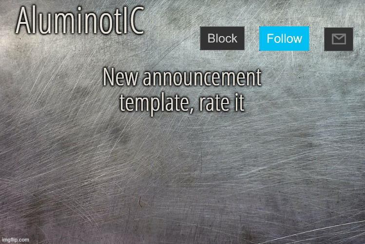 AluminotIC Announcement Template V4.0 | New announcement template, rate it | image tagged in aluminotic announcement template v4 0 | made w/ Imgflip meme maker
