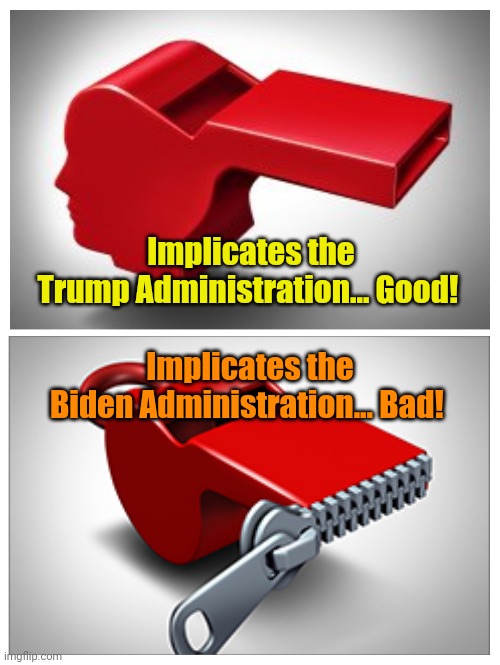MSM's "Fair and Balanced" Whistleblower coverage. | Implicates the
Trump Administration... Good! Implicates the
Biden Administration... Bad! | made w/ Imgflip meme maker