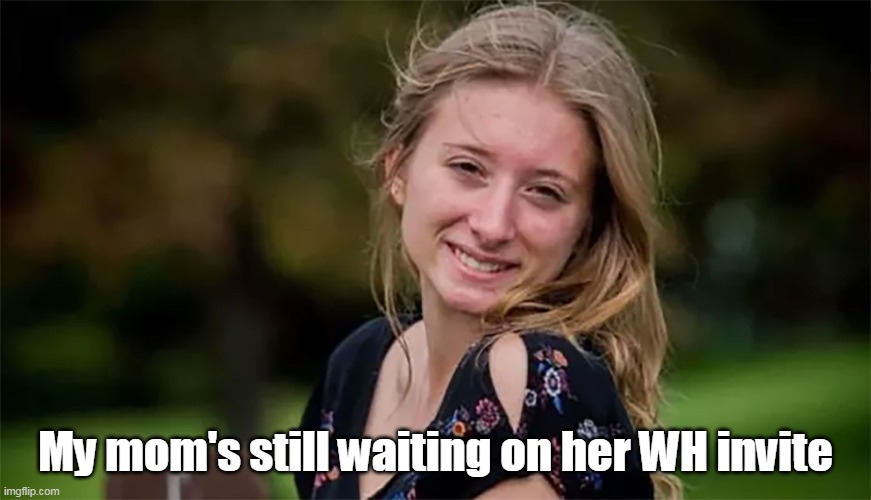 My mom's still waiting on her WH invite | made w/ Imgflip meme maker