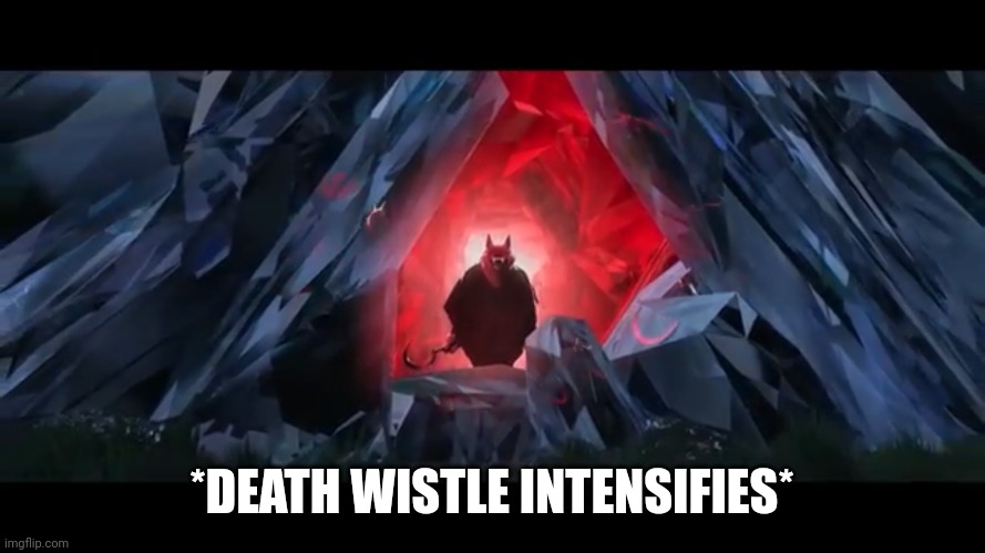 Death | *DEATH WISTLE INTENSIFIES* | image tagged in death | made w/ Imgflip meme maker