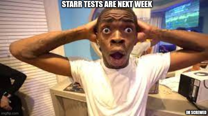 starr tests are next week guys.... | STARR TESTS ARE NEXT WEEK; IM SCREWED | image tagged in damn | made w/ Imgflip meme maker