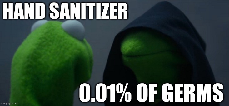 Hand sanitizer | HAND SANITIZER; 0.01% OF GERMS | image tagged in memes,evil kermit | made w/ Imgflip meme maker
