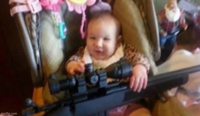 Baby Holding Rifle | image tagged in baby holding rifle | made w/ Imgflip meme maker