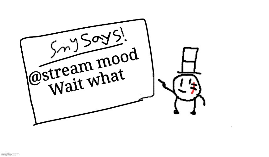 When | @stream mood
Wait what | image tagged in sammys/smy announchment temp,memes,funny,stream mood | made w/ Imgflip meme maker