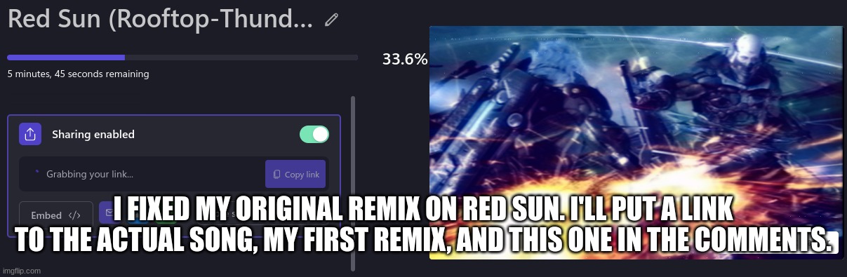 I FIXED MY ORIGINAL REMIX ON RED SUN. I'LL PUT A LINK TO THE ACTUAL SONG, MY FIRST REMIX, AND THIS ONE IN THE COMMENTS. | made w/ Imgflip meme maker