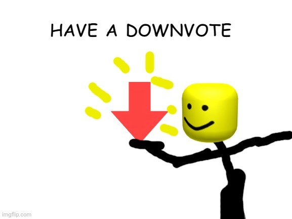 HAVE A DOWNVOTE | image tagged in have a downvote | made w/ Imgflip meme maker