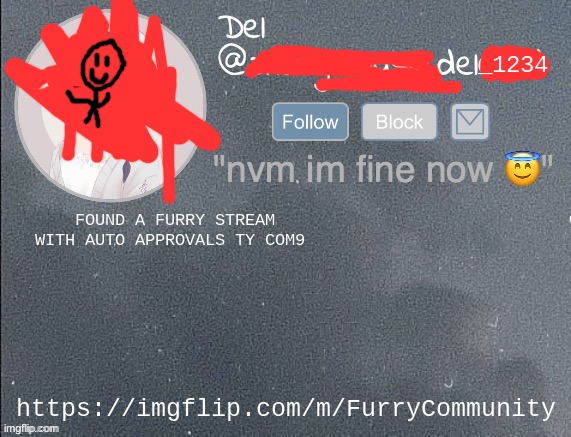 https://imgflip.com/m/FurryCommunity | FOUND A FURRY STREAM WITH AUTO APPROVALS TY COM9; https://imgflip.com/m/FurryCommunity | image tagged in del real 2 | made w/ Imgflip meme maker