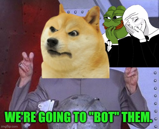 Dumpy Dumps | WE'RE GOING TO "BOT" THEM. | image tagged in memes,dr evil laser | made w/ Imgflip meme maker