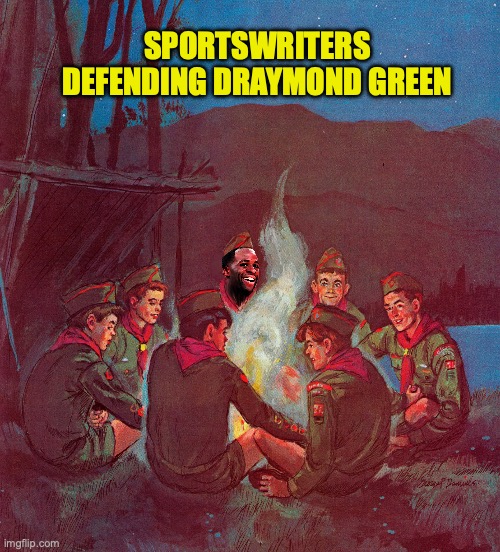 SPORTSWRITERS DEFENDING DRAYMOND GREEN | image tagged in draymond green,nba,sports | made w/ Imgflip meme maker