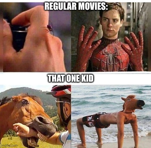 Horseman | REGULAR MOVIES:; THAT ONE KID | image tagged in funny | made w/ Imgflip meme maker