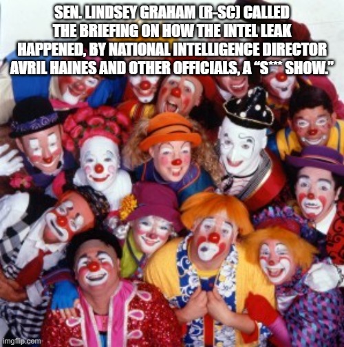 I saw the US at its peak..1973...it's all downhill now | SEN. LINDSEY GRAHAM (R-SC) CALLED THE BRIEFING ON HOW THE INTEL LEAK HAPPENED, BY NATIONAL INTELLIGENCE DIRECTOR AVRIL HAINES AND OTHER OFFICIALS, A “S*** SHOW.” | image tagged in clowns | made w/ Imgflip meme maker
