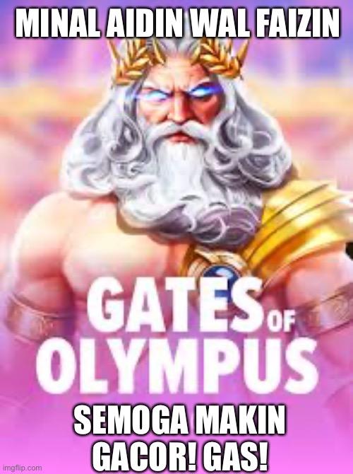 Zeus 123 | MINAL AIDIN WAL FAIZIN; SEMOGA MAKIN GACOR! GAS! | image tagged in zeus 123 | made w/ Imgflip meme maker