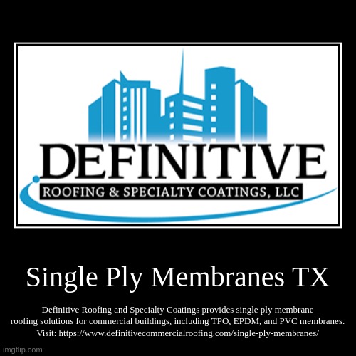 Single Ply Membranes TX | Definitive Roofing and Specialty Coatings provides single ply membrane roofing solutions for commercial buildings, | image tagged in funny,demotivationals | made w/ Imgflip demotivational maker