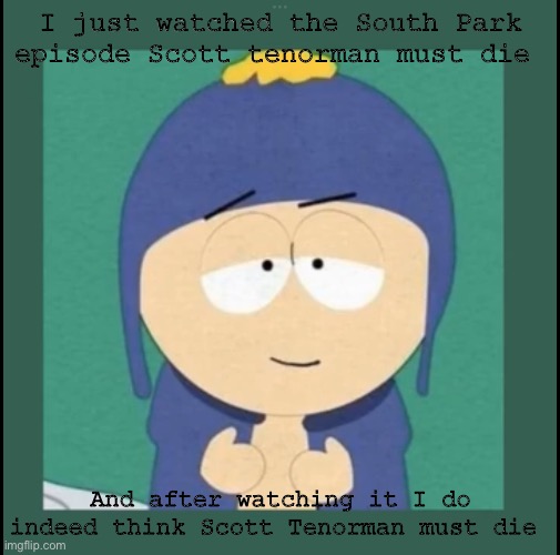 Scott tenorman Literally has A super Hero/Villain Back story | I just watched the South Park episode Scott tenorman must die; And after watching it I do indeed think Scott Tenorman must die | image tagged in bro got that light skin stare | made w/ Imgflip meme maker