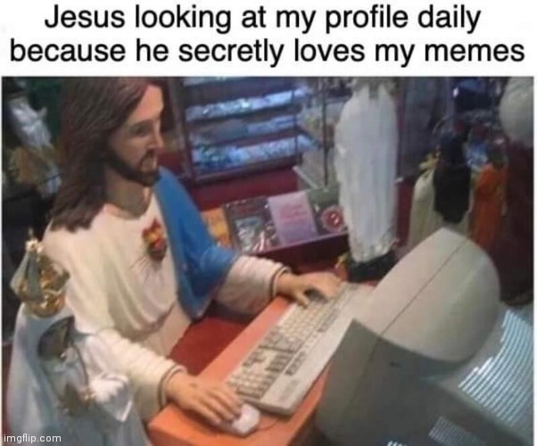 Jesus loves my memes | image tagged in jesus christ | made w/ Imgflip meme maker