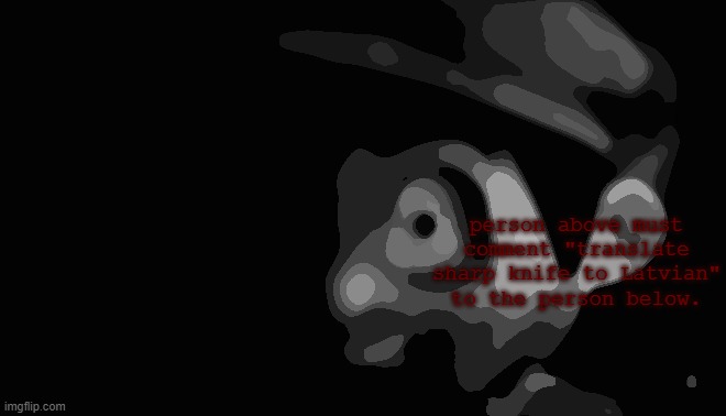Uncanny SMG4 | person above must comment "translate sharp knife to Latvian" to the person below. | image tagged in uncanny smg4 | made w/ Imgflip meme maker