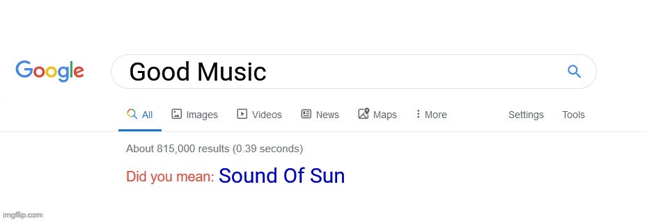 Sound Of Sun | Good Music; Sound Of Sun | image tagged in did you mean,music,music meme,funny,music joke | made w/ Imgflip meme maker