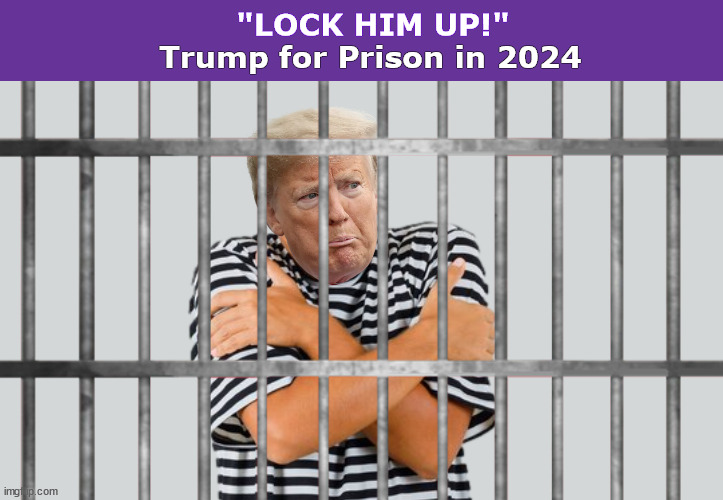 "LOCK HIM UP!" - Trump for Prison in 2024 | image tagged in trump,donald trump,lock him up,prison,memes,lock her up | made w/ Imgflip meme maker