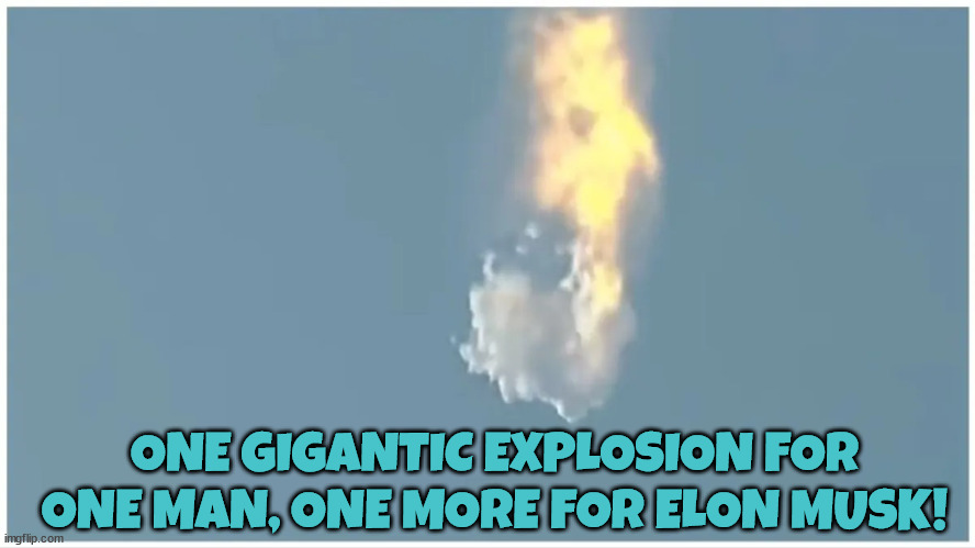 Musk turns to dust | ONE GIGANTIC EXPLOSION FOR ONE MAN, ONE MORE FOR ELON MUSK! | image tagged in elon the loser | made w/ Imgflip meme maker