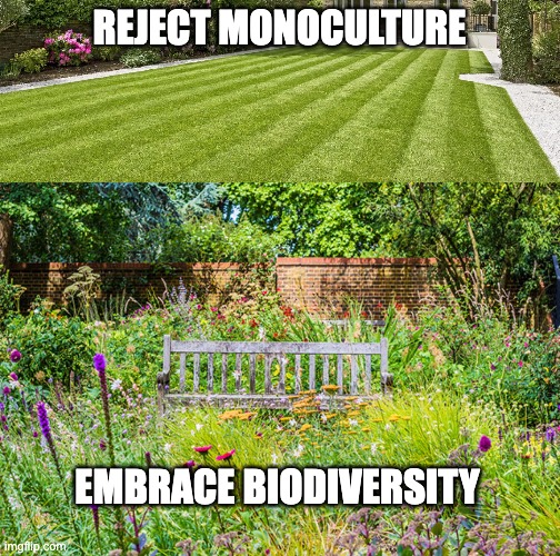 REJECT MONOCULTURE; EMBRACE BIODIVERSITY | image tagged in climate change,earth day | made w/ Imgflip meme maker