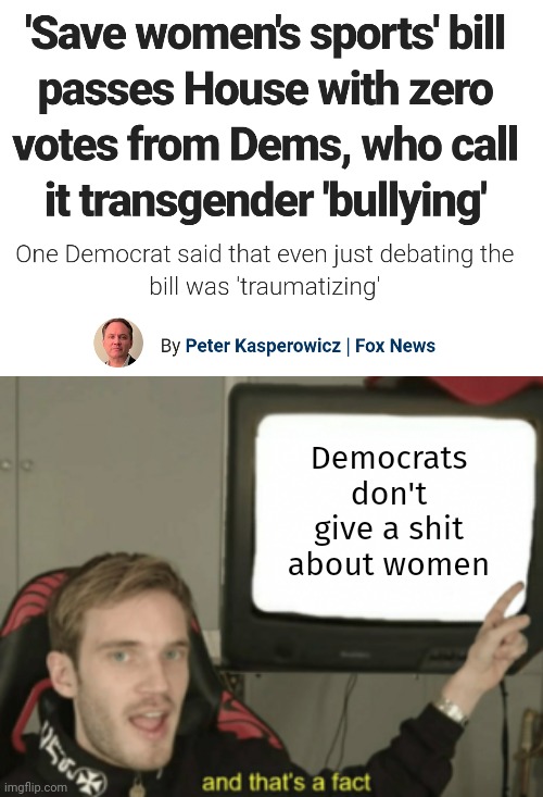 They really don't. | Democrats don't give a shit about women | image tagged in and that's a fact | made w/ Imgflip meme maker