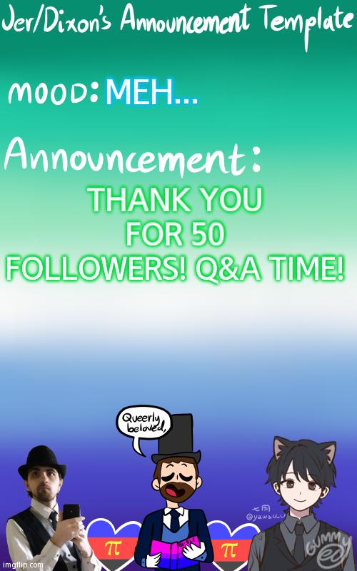 Q&A In Comments | MEH... THANK YOU FOR 50 FOLLOWERS! Q&A TIME! | image tagged in jer/dixon's announcement template | made w/ Imgflip meme maker