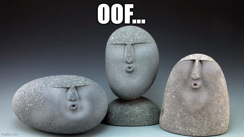 Oof Stones | OOF… | image tagged in oof stones | made w/ Imgflip meme maker