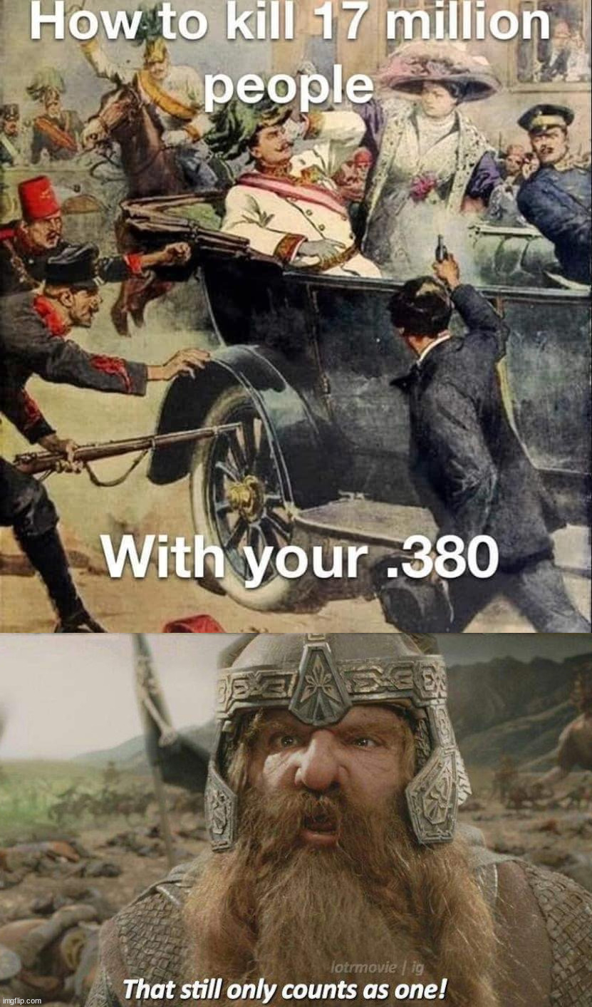 Started a World war | image tagged in gimli still only counts as one | made w/ Imgflip meme maker