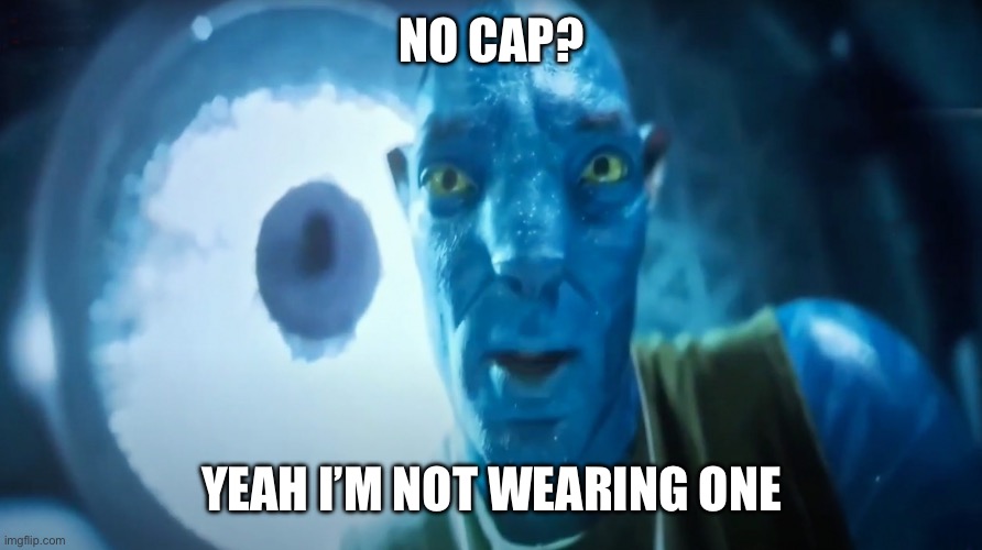 Staring Avatar Guy | NO CAP? YEAH I’M NOT WEARING ONE | image tagged in staring avatar guy,memes | made w/ Imgflip meme maker