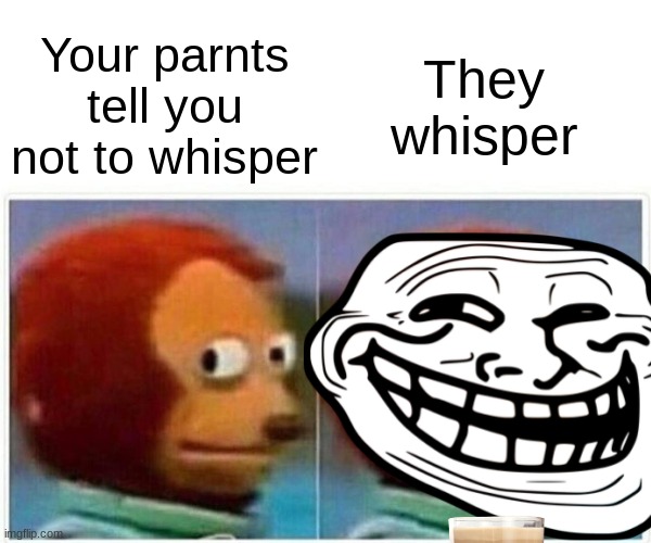 Why? | Your parnts tell you not to whisper; They whisper | image tagged in rules | made w/ Imgflip meme maker