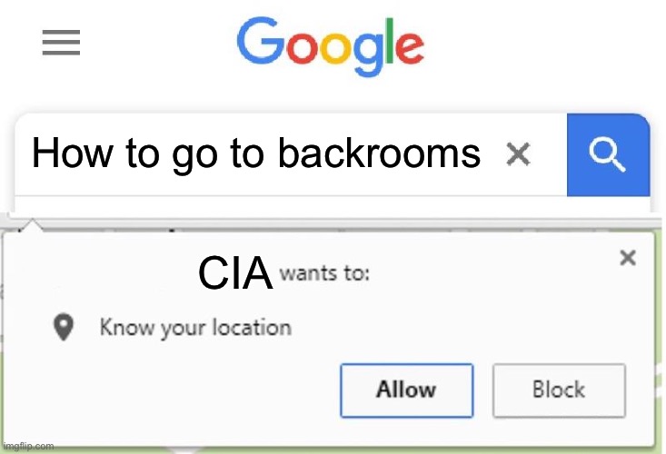Wants to know your location | How to go to backrooms; CIA | image tagged in wants to know your location | made w/ Imgflip meme maker