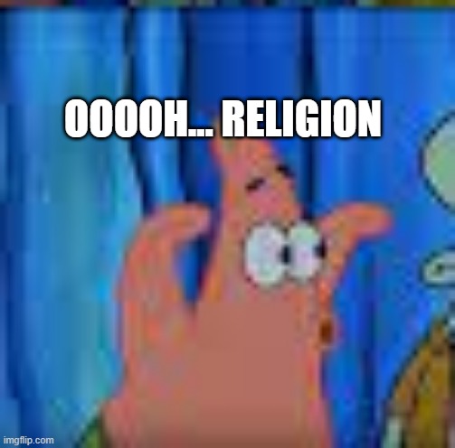 OOOOH... RELIGION | made w/ Imgflip meme maker