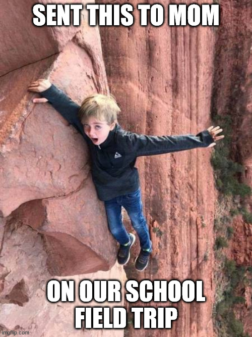 SENT THIS TO MOM; ON OUR SCHOOL FIELD TRIP | made w/ Imgflip meme maker