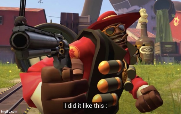 Tf2 demo man I did it like this | image tagged in tf2 demo man i did it like this | made w/ Imgflip meme maker