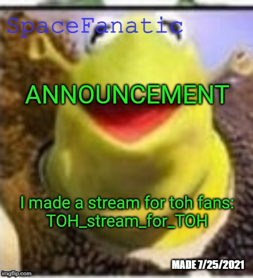 Ye Olde Announcements | ANNOUNCEMENT; I made a stream for toh fans:
TOH_stream_for_TOH | image tagged in ye olde announcements | made w/ Imgflip meme maker