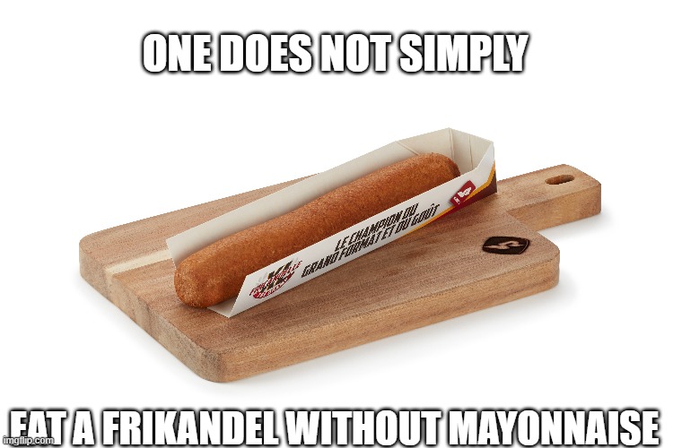 Frikandel | ONE DOES NOT SIMPLY; EAT A FRIKANDEL WITHOUT MAYONNAISE | image tagged in funny memes | made w/ Imgflip meme maker