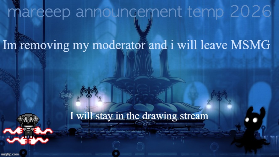 goodbye | Im removing my moderator and i will leave MSMG; I will stay in the drawing stream | image tagged in mareeep announcement temp 26 | made w/ Imgflip meme maker