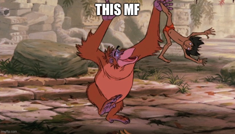 the-jungle-book-king-louie | THIS MF | image tagged in the-jungle-book-king-louie | made w/ Imgflip meme maker