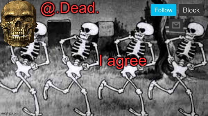 .Dead.'s Announcment template | I agree | image tagged in dead 's announcment template | made w/ Imgflip meme maker