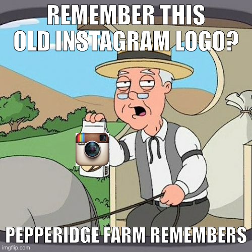 #2 | REMEMBER THIS OLD INSTAGRAM LOGO? PEPPERIDGE FARM REMEMBERS | image tagged in memes,pepperidge farm remembers | made w/ Imgflip meme maker