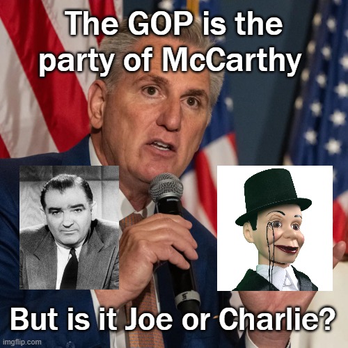 GOP McCarthy | The GOP is the party of McCarthy; But is it Joe or Charlie? | image tagged in kevin mccarthy | made w/ Imgflip meme maker