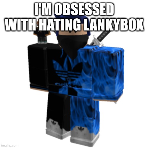 Zero Frost | I'M OBSESSED WITH HATING LANKYBOX | image tagged in zero frost | made w/ Imgflip meme maker