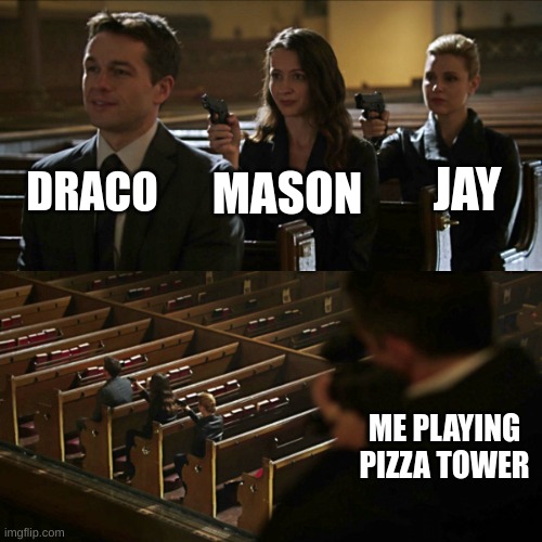 Assassination chain | DRACO; JAY; MASON; ME PLAYING PIZZA TOWER | image tagged in assassination chain | made w/ Imgflip meme maker