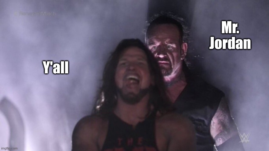 AJ Styles & Undertaker | Y'all Mr. Jordan | image tagged in aj styles undertaker | made w/ Imgflip meme maker